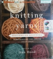 Knitting Yarns - Writers on Knitting written by Various Famous Authors performed by Ann Hood and Sam Adrain on CD (Unabridged)